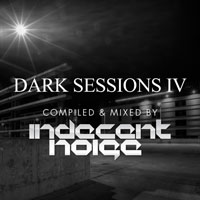 Indecent Noise - Dark Sessions IV - Compiled & Mixed by Indecent Noise (CD 3)