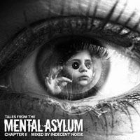 Indecent Noise - Tales from the Mental Asylum, Chapter 2 - Mixed By Indecent Noise (CD 1)