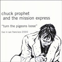 Chuck Prophet - Turn The Pigeons Loose (Live)