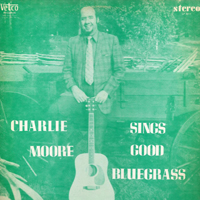 Charlie Moore - Sings Good Bluegrass