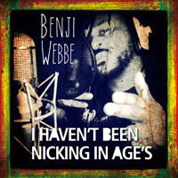 Benji Webbe - I Haven't Been Nicking In Ages