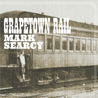 Searcy, Mark - Grapetown Rail