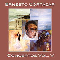 Cortazar, Ernesto - Concertos, Vol. V