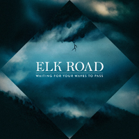 Elk Road - Waiting for Your Waves to Pass