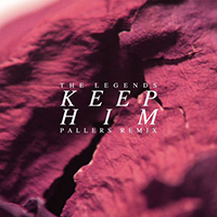 Legends - Keep Him (Pallers Remix Single)