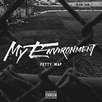 Fetty Wap - My Environment (Single)