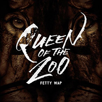 Fetty Wap - Queen Of The Zoo (Single)