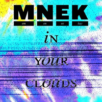 MNEK - In Your Clouds