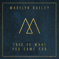 Bailey, Madilyn - This Is What You Came For (Single)