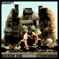 Disrupt (DEU) - Berzerk Dub \ Echobombing