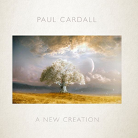 Cardall, Paul - A New Creation