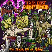 Texas Toast Chainsaw Massacre - Til Death Do Us Party