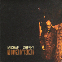 Michael J. Sheehy - No Longer My Concern