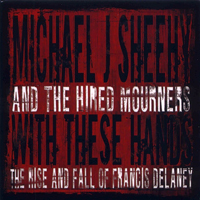 Michael J. Sheehy - With These Hands - The Rise And Fall Of Francis Delaney