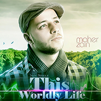 Maher Zain - This Wordly Life (Single)