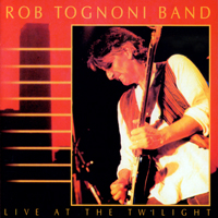 Rob Tognoni Band - Live At The Twilight