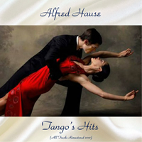 Hause, Alfred - Tango's Hits (All Tracks Remastered 2017)