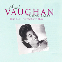 Sarah Vaughan - Young Sassy (CD 1: I'll Wait And Pray)