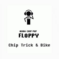 FLOPPY - Chip Trick & Bike