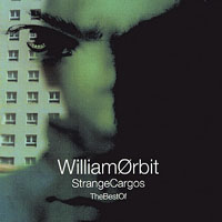 William Orbit - The Best Of Strange Cargos