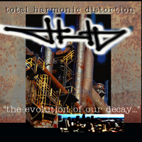 THD (USA) - The Evolution Of Our Decay