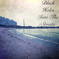 Black Holes Into The Streets - Unreleased (2013-2015)