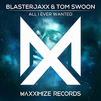 Blasterjaxx - All I Ever Wanted (feat. Tom Swoon) (Single)