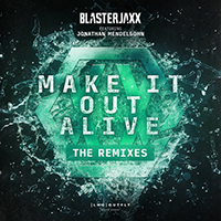 Blasterjaxx - Make It Out Alive (The Remixes) (feat. Jonathan Mendelsohn) (Single)