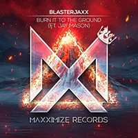 Blasterjaxx - Burn It To The Ground (with Jay Mason) (Single)