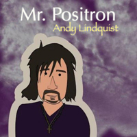 Lindquist, Andy - Mr. Positron