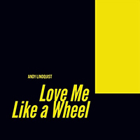 Lindquist, Andy - Love Me Like A Wheel