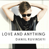 Daniil Ruvinskyi - Love and Anything