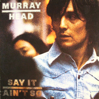 Head, Murray - Say It Ain't So