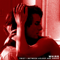 Whirr - Twist / Between Asleep and Awake (Siingle)