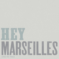 Hey Marseilles - Lines We Trace