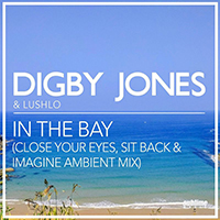 Digby, Jones - In The Bay (Close Your Eyes, Sit Back & Imagine Ambient Mix)
