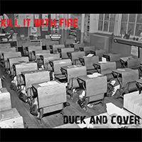 Kill It With Fire - Duck And Cover