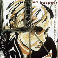 Ed Kuepper - Character Assassination (CD 2: Death To The Howdy-Doody Brigade)