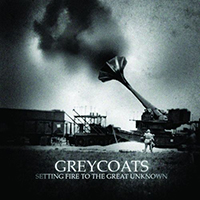 Greycoats - Setting Fire To The Great Unknown