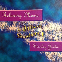 Jordan, Stanley - Relaxing Music for Difficult Situations, I