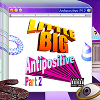 Little Big - Antipositive, Pt.2