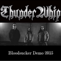 ThunderWhip - Bloodsucker Demo 2015