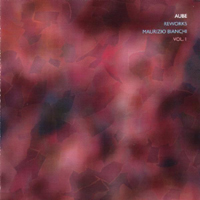 Aube (JPN) - Reworks Maurizio Bianchi, Volume 1