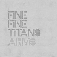Fine Fine Titans - Arms (EP)