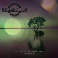 Projekt Ich - This Time I'm over You (feat. Erik Stein)