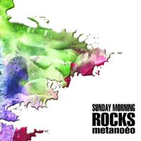 Sunday Morning Rocks - Metanoeo