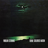 Wailin Storms - Bone Colored Moon (Single)