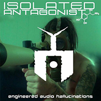 Isolated Antagonist - Engineered Audio Hallucinations (Single)