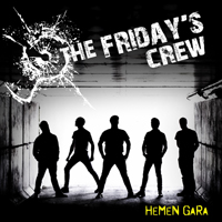 Friday's Crew - Hemen Gara
