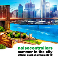 Noisecontrollers - Summer In The City (Decibel 2010 Anthem)